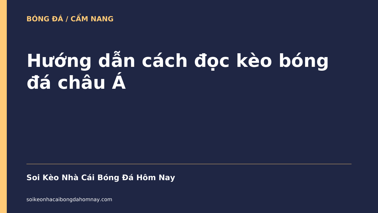 Hướng dẫn cách đọc kèo bóng đá châu Á