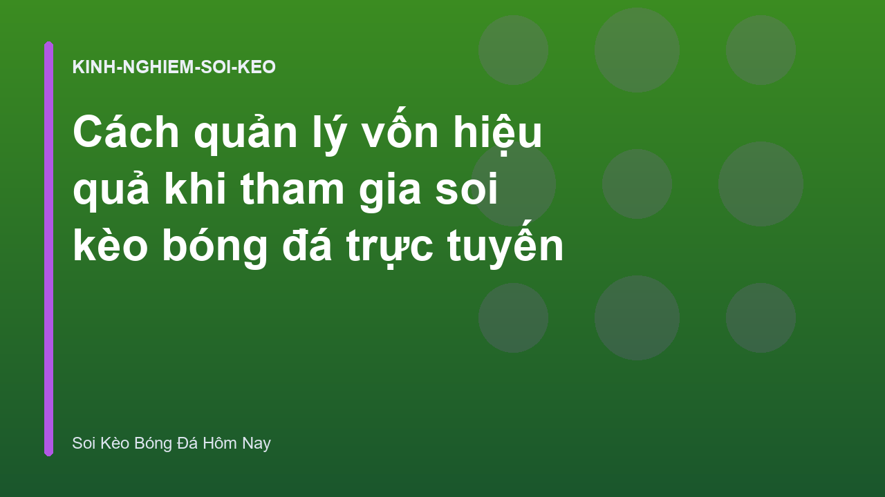 Cách quản lý vốn hiệu quả khi tham gia soi kèo bóng đá trực tuyến