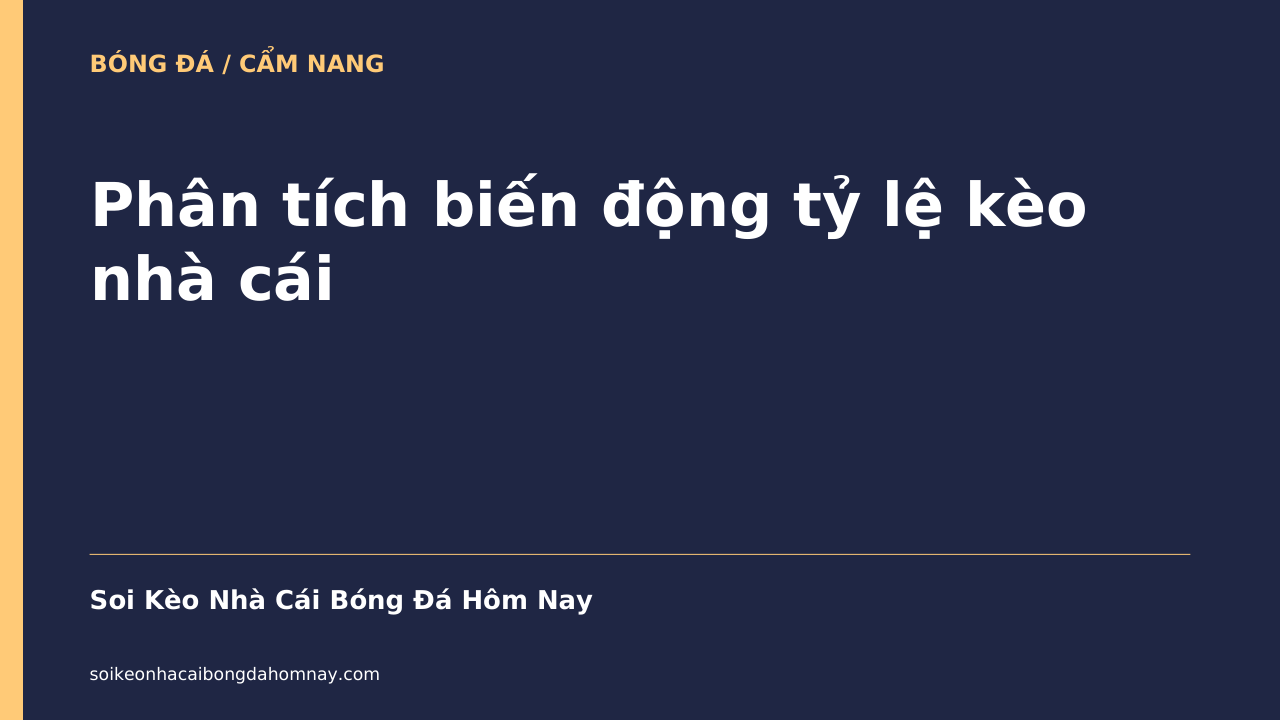 Phân tích biến động tỷ lệ kèo nhà cái