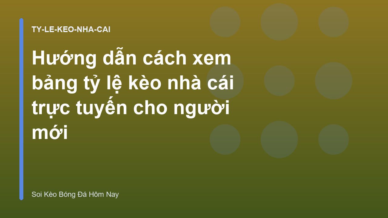 Hướng dẫn cách xem bảng tỷ lệ kèo nhà cái trực tuyến cho người mới