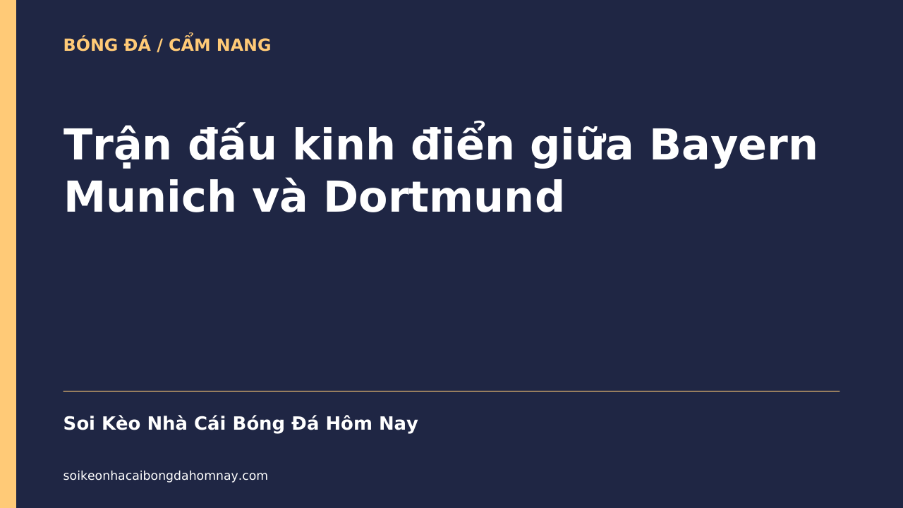 Trận đấu kinh điển giữa Bayern Munich và Dortmund